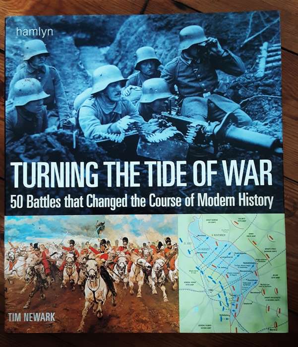 Turning The Tide of War, 50 Battles that changed the Course of Modern History by Newark