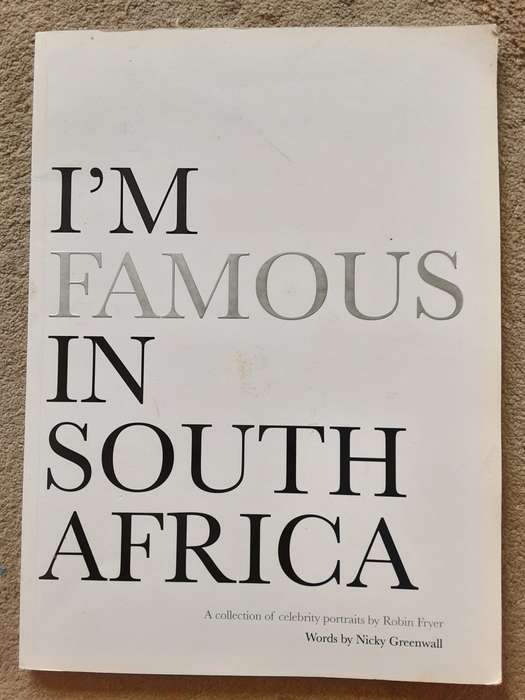 I`m Famous in South Africa, A Collection of Celebrity Portraits by Robin Fryer