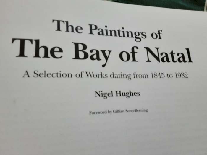 The Paintings of The Bay of Natal from 1845 to 1982 by Nigel Hughes **de Luxe edition **