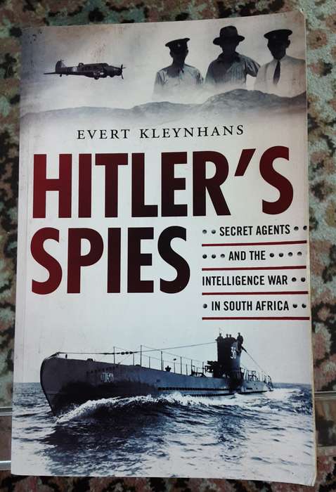 Hitlers Spies, Secret Agents & the Intelligence War in South Africa by Evert Kleynhans