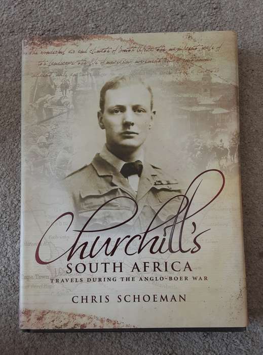 Churchills South Africa, Travels during the Anglo Boer War by Chris Schoeman
