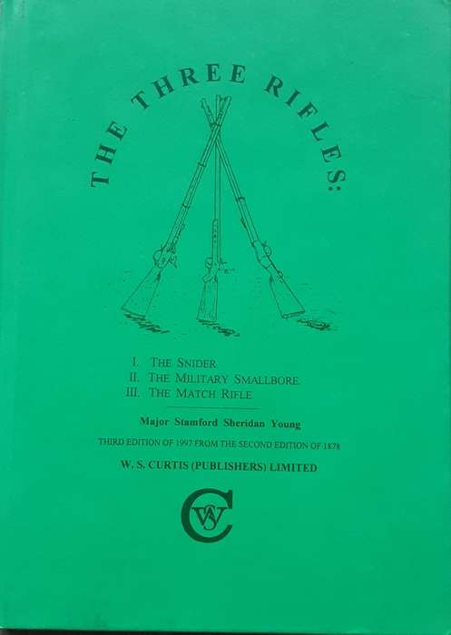 The Three Rifles, The Snider, The Military Smallbore, The Match Rifle by Mjr Stamford S Young