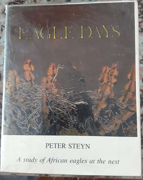 Eagle Days, A Study of African Eagles at the Nest by Peter Steyn