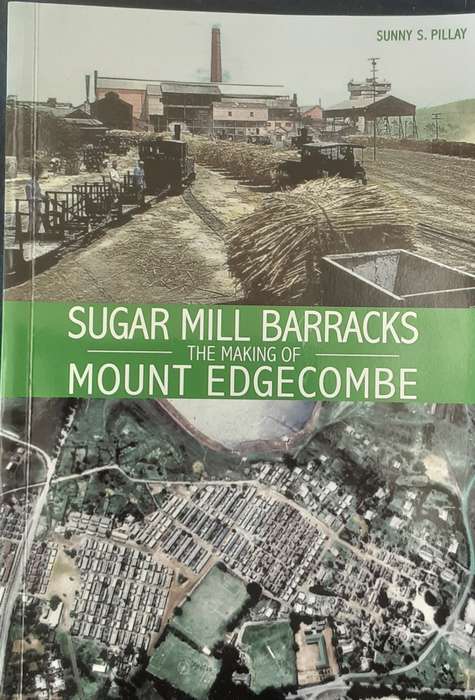 Sugar Mill Barracks The Making of Mount Edgecombe by Sunny S Pillay ** Signed Copy **