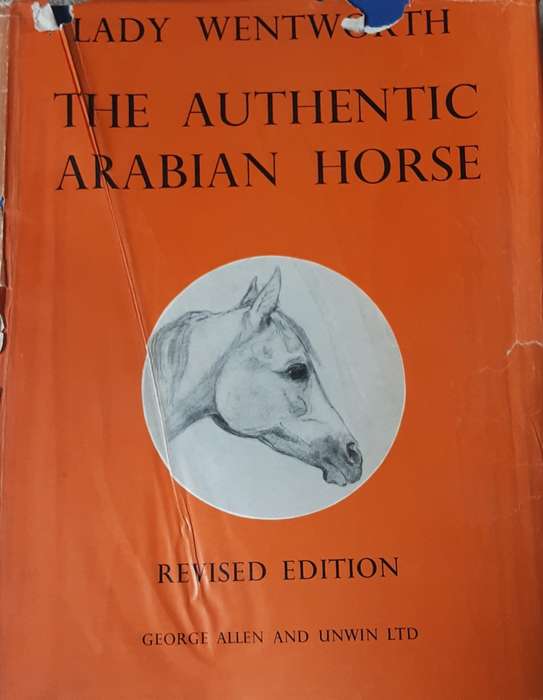 The Authentic Arabian Horse and his Descendants by Lady Wentworth