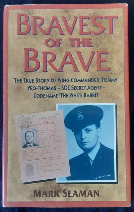 Bravest of the Brave, Wing Commander Tommy Yeo Thomas SOE Secret Agent by Mark Seaman