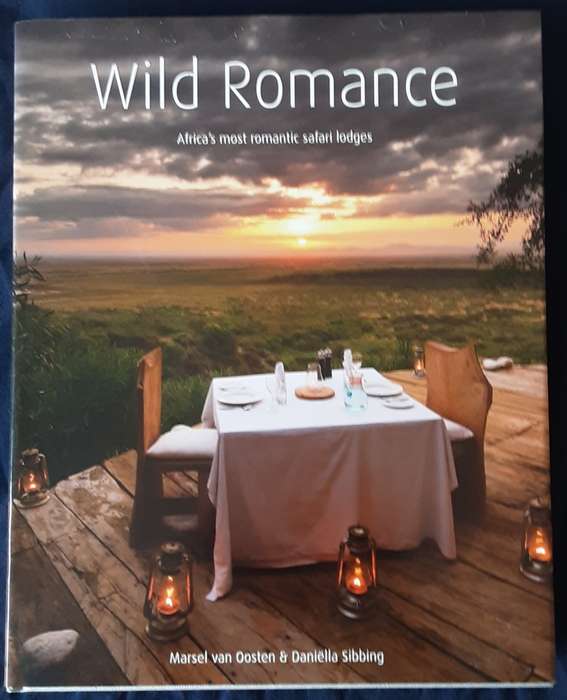 Wild Romance, Africa`s Most Romantic Safari Lodges by Oosten and Sibbing
