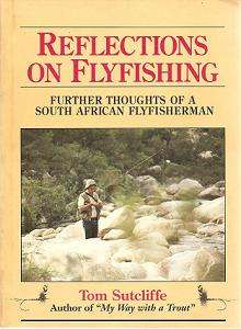 Reflections on Flyfishing, Further Thoughts of a South African Flyfisherman by Tom Sutcliffe