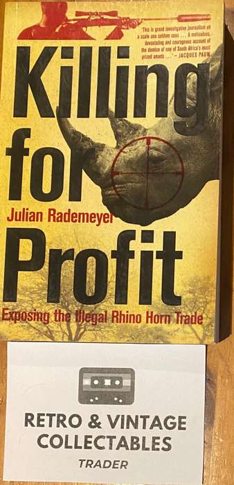 Julian Rademeyer - Killing For Profit: Exposing The Illegal Rhino Horn Trade