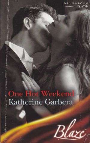 One Hot Weekend by KATHERINE GARBERA (Mills & Boon Blaze)