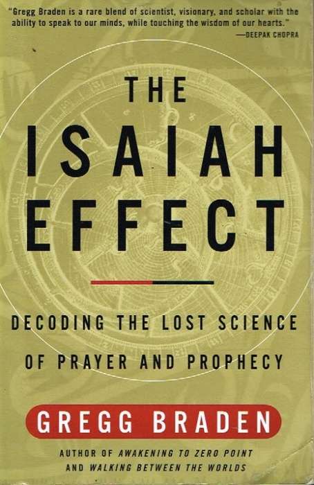 The Isaiah effect decoding the lost science of prayer and prophesy Gregg Braden