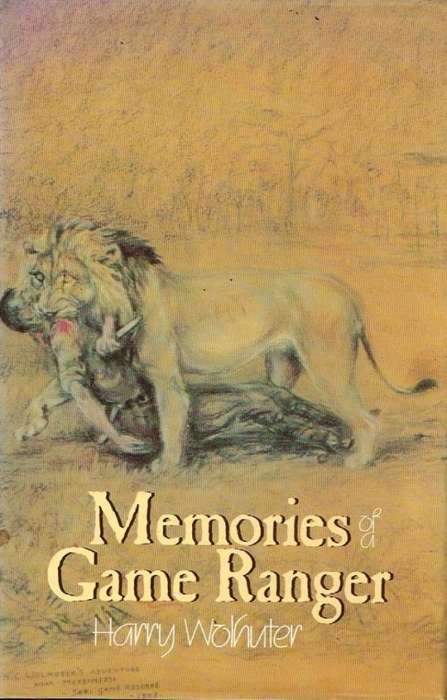 Memories of a game ranger Harry Wolhuter