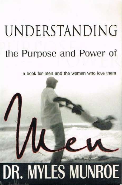 Understanding the purpose and power of men Dr Myles Munroe