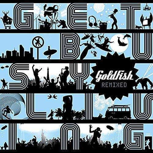 Goldfish - Get Busy Living : Remixed (CD)