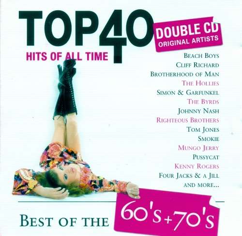 Top 40 Hits Of All Time - Best Of The 60`s + 70`s (Double CD)