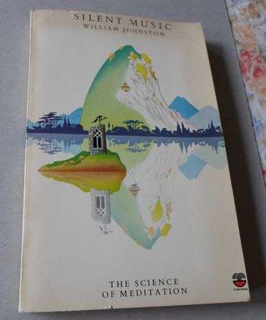 SILENT MUSIC - THE SCIENCE OF MEDITATION - WILLIAM JOHNSTON