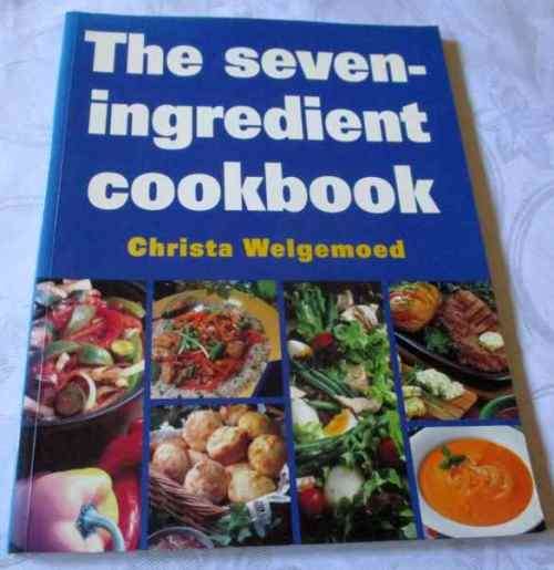 THE SEVEN INGREDIENT COOKBOOK - CHRISTA WELGEMOED