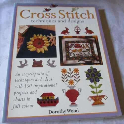 CROSS STITCH TECHNIQUES AND DESIGNS - AN ENCYCLOPEDIA OF TECHNIQUES AND IDEAS ... - DOROTHY WOOD