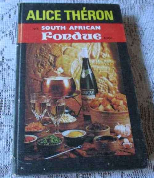 THE SOUTH AFRICAN FUNDUE BOOK - ALICE THERON
