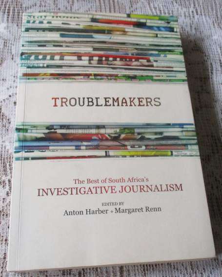 TROUBLEMAKERS - THE BEST OF SOUTH AFRICA`S INVESTIGATIVE JOURNALISM - ANTON HARBER & MARGARET RENN