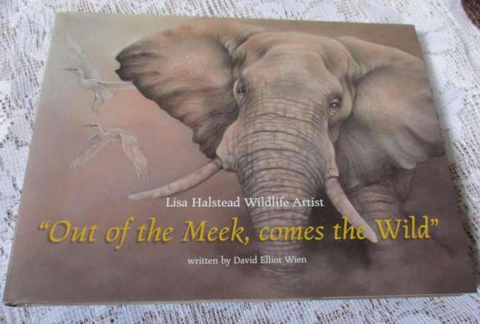 OUT OF THE MEEK, COMES THE WILD - LISA HALSTEAD WILDLIFE ARTIST WRITTEN BY DAVID ELLIOT WIEN