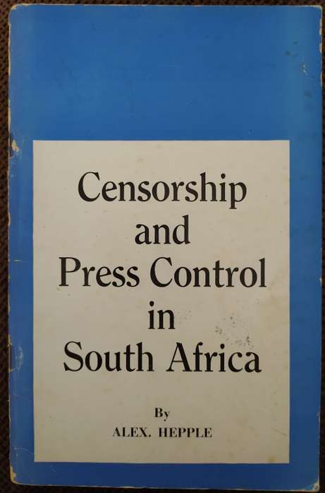 Censorship and Press Control in South Africa by Alex Hepple