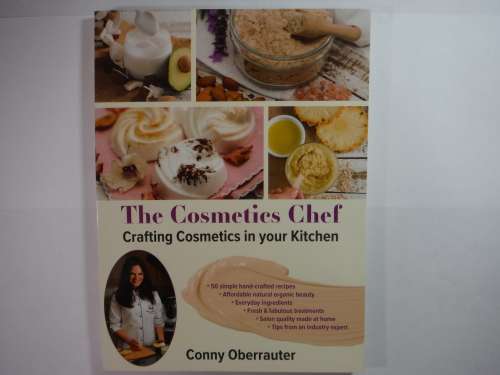The Cosmetics Chef : Crafting Cosmetics in Your Kitchen - Conny Oberrauter