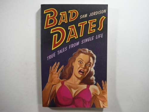 Bad Dates : True Tales from Single Life - Paperback - Sam Jordison