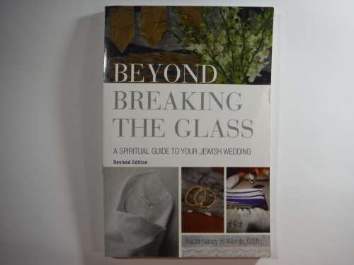 Beyond Breaking The Glass: A Spiritual Guide To Your Jewish Wedding- Rabbi Nancy H. Wiener, D, Min.