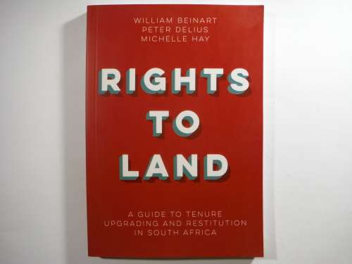 Rights To Land: A Guide to Tenure Upgrading and Restitution In South Africa - William Beinart