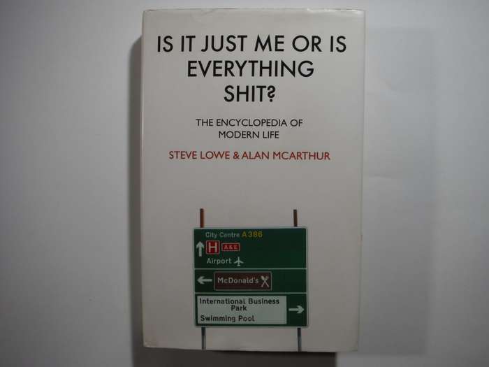 Is It Just Me or is Everything Sh!t : The Encyclopedia of Modern Life - Hardcover - Steve Lowe
