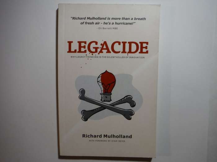 Legacide : Why Legacy Thinking is the Silent Killer of Innovation - Paperback - Richard Mulholland
