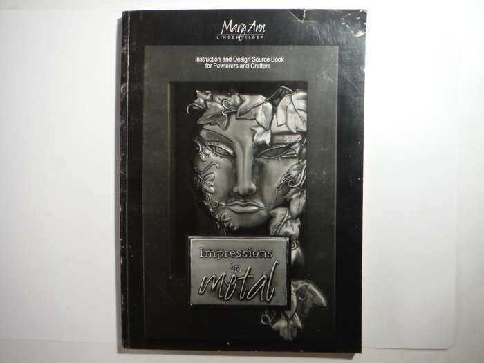 Impressions in Metal : Instruction and Design Source Book for Pewterers and Crafters