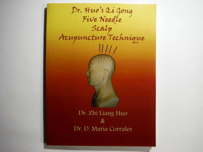 Dr. Huo`s Qi Gong Five Needle Scalp Acupuncture Technique - Softcover - Dr. Zhi Liang Huo - 2010