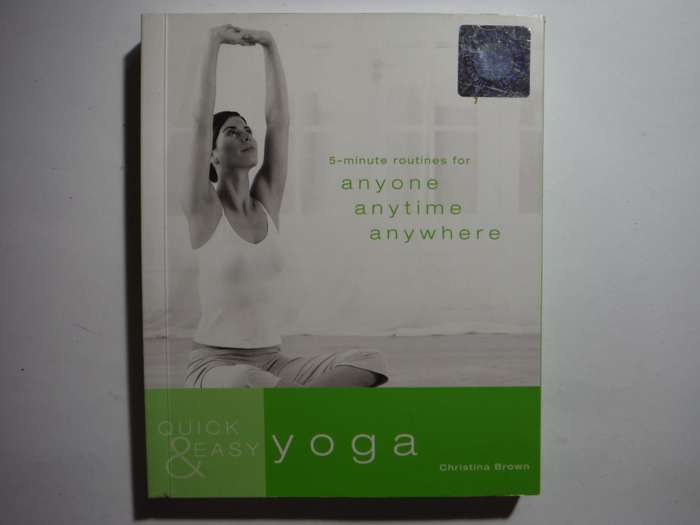 Quick & Easy Yoga : 5-minute Routines for Anyone, Anytime, Anywhere - Christina Brown