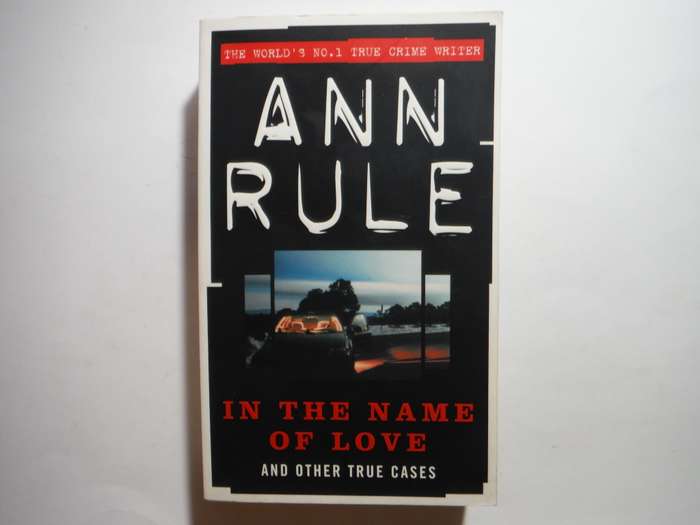 In the Name of Love and Other True Cases - Paperback - Ann Rule