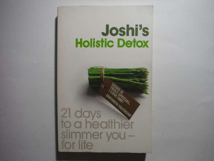 Joshi`s Holistic Detox : 21 Days to a Healthier, Slimmer You - For Life