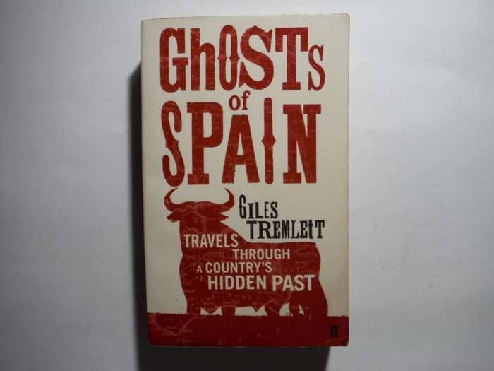Ghosts of Spain : Travels Through a Country`s Hidden Past - Paperback - Giles Tremlett