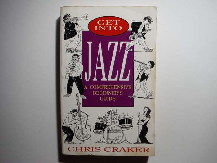 Get into Jazz : A Comprehensive Beginner`s Guide - Paperback - Chris Craker