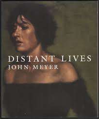 "DISTANT LIVES" BY JOHN MEYER, FIRST EDITION, LIMITED TO 500 COPIES