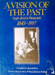 `A VISION OF THE PAST-SOUTH AFRICA IN PHOTOGRAPHS -1843-1910` FIRST EDITION, MONA DE BEER