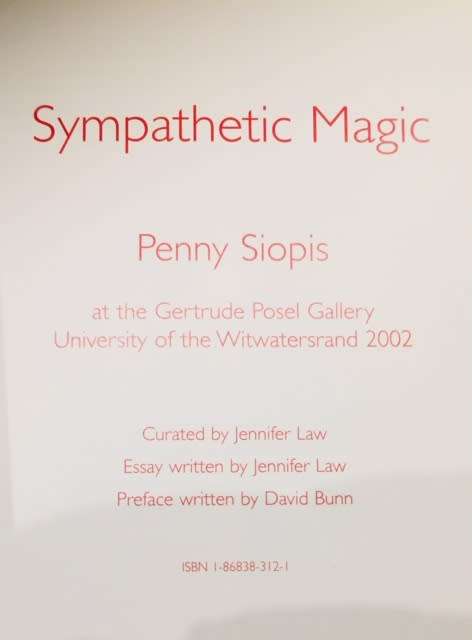 PENNY SIOPIS `SYMPATHETIC MAGIC` EXHIBITION CATALOGUE, GERTRUDE POSEL GALLERY, 2002