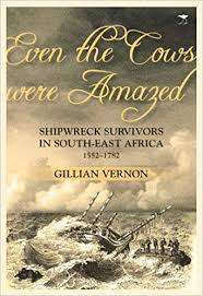 SIGNED!!"EVEN THE COWS WERE AMAZED: SHIPWRECK SURVIVORS IN SOUTH-EAST AFRICA 1552-1782" G VERNON