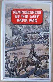 `REMINISCENCES OF THE LAST KAFIR WAR` BY JAMES MCKAY NUMBERED OUT OF 1000