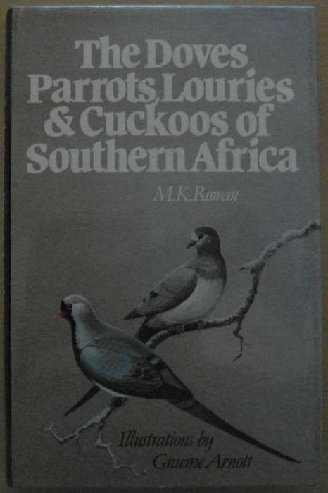 `THE DOVES, PARROTS, LOURIES & CUCKOOS OF SOUTH AFRICA`, 1983, FIRST EDITION BY M. K. ROWAN