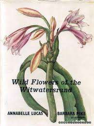 `WILD FLOWERS OF THE WITWATERSRAND`, 1971 BY ANNABELLE LUCAS AND BARBARA PIKE
