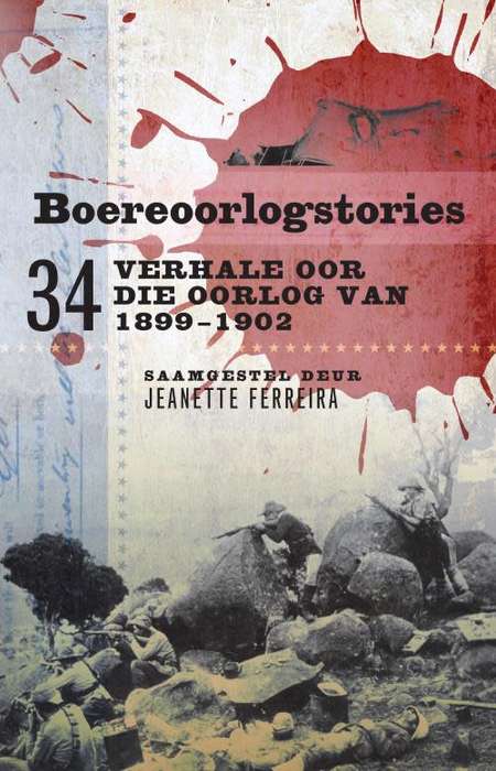 `BOEREOORLOGSTORIES 34 VERHALE OOR DIE OORLOG VAN 1899-1902` BY JEANETTE FERREIRA