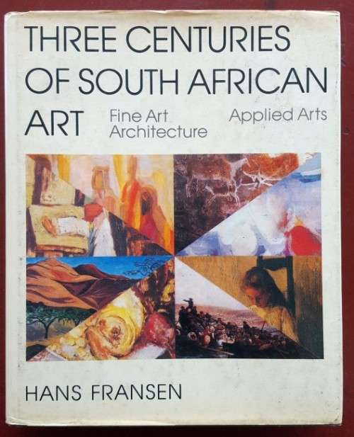 `THREE CENTURIES OF SOUTH AFRICAN ART FINE ART ARCHITECTURE APPLIED ART` BY HANS FRANSEN