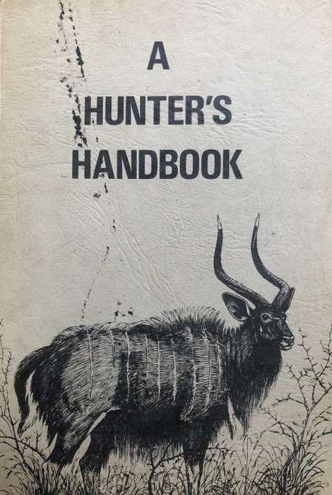 A HUNTER`S HANDBOOK COMPILED BY THE NATAL HUNTERS AND GAME CONSERVATION ASSOCIATION