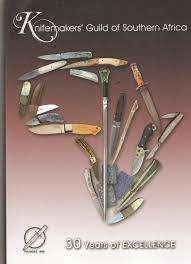 KNIFEMAKERS` GUILD OF SOUTHERN AFRICA-30 YEARS OF EXCELLENCE